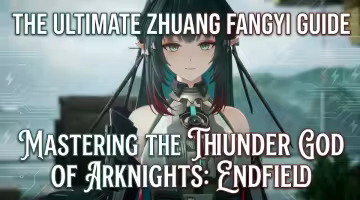 The Ultimate Zhuang Fangyi Guide – Mastering the Thunder God of Arknights: Endfield