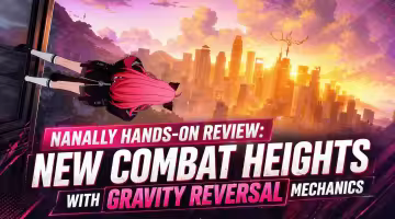 Nanally Hands-on Review: New Combat Heights with Gravity Reversal Mechanics