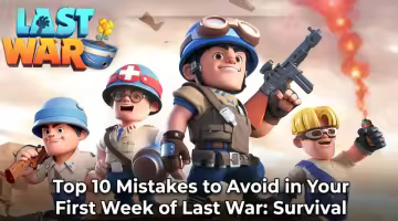 Top 10 Mistakes to Avoid in Your First Week of Last War: Survival